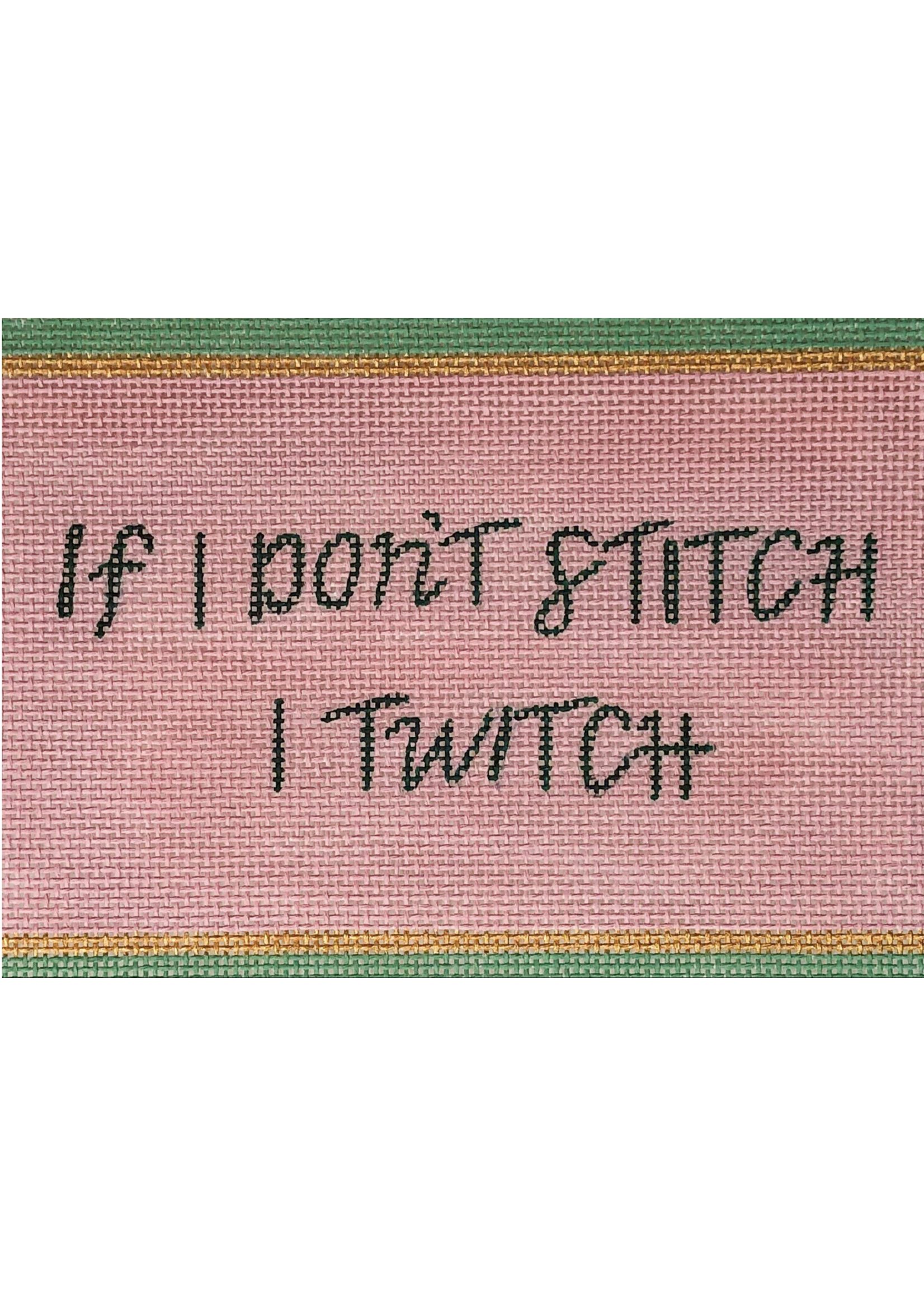 DI11-18 - If I don’t Stitch I will Twitch - 18 Count