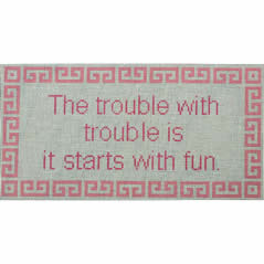 KK-P202A 18 mesh- The Trouble with Trouble is it Starts with Fun - Pink